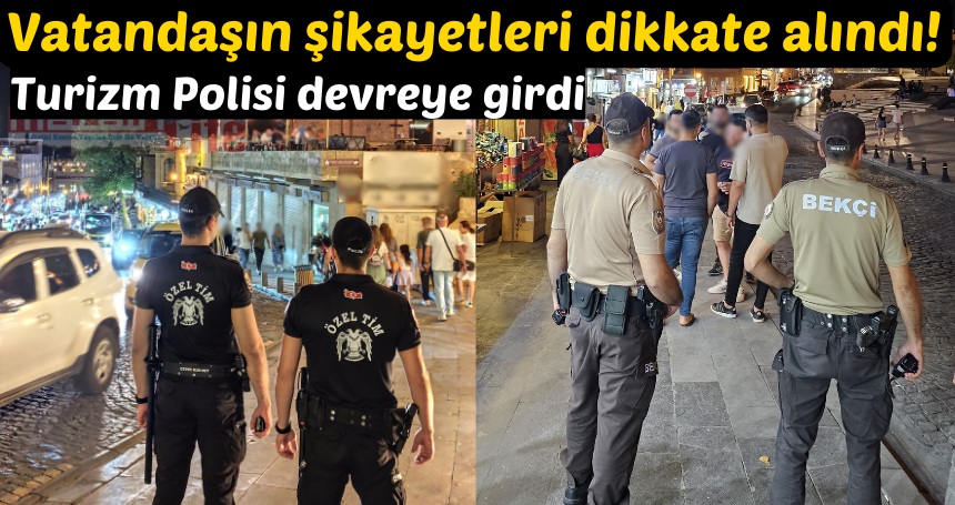 Vatandaşın şikayetleri dikkate alındı! Turizm Polisi devreye girdi