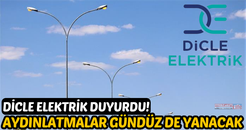 Dicle elektrik duyurdu! Aydınlatmalar gündüz de yanacak