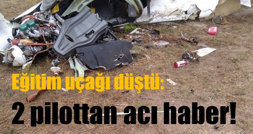 Eğitim uçağı düştü: 2 pilottan acı haber!