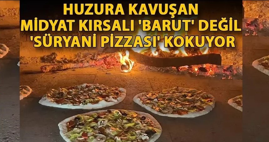 Huzura kavuşan Midyat kırsalı 'barut' değil, 'Süryani pizzası' kokuyor