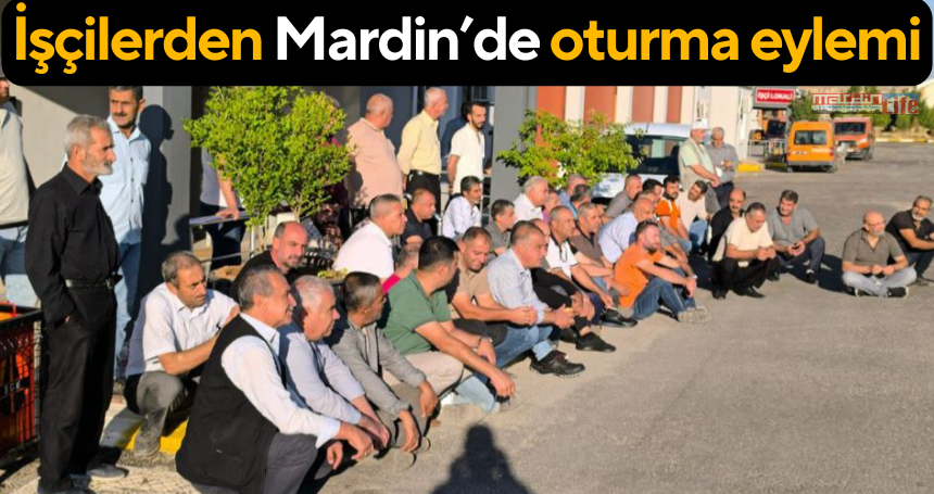 İşçilerden Mardin’de oturma eylemi