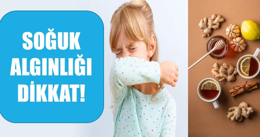 Soğuk algınlığına dikkat!