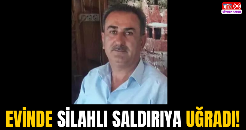 Evinde silahlı saldırıya uğradı!