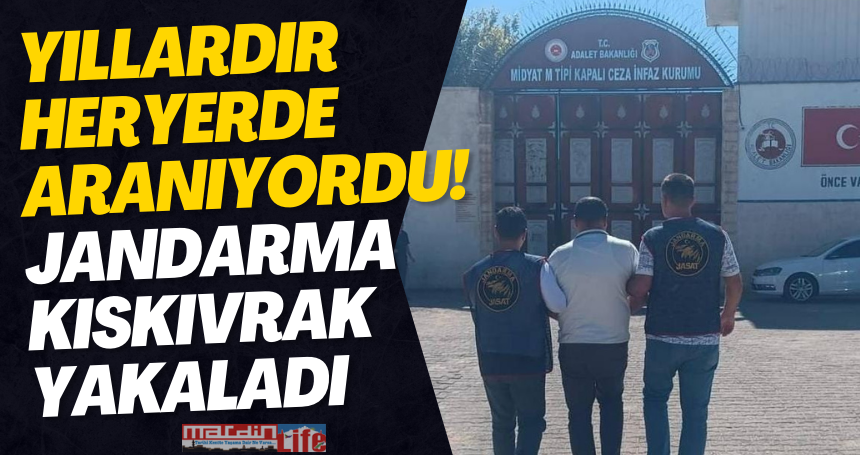 Yıllardır her yerde aranıyordu! Jandarma kıskıvrak yakaladı