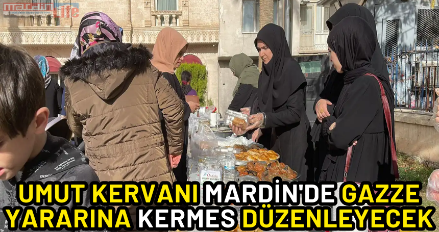 Umut Kervanı Mardin'de Gazze yararına kermes düzenleyecek