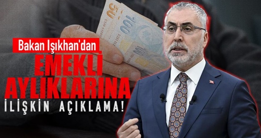 Bakan Işıkhan'dan emekli aylıklarına ilişkin açıklama!