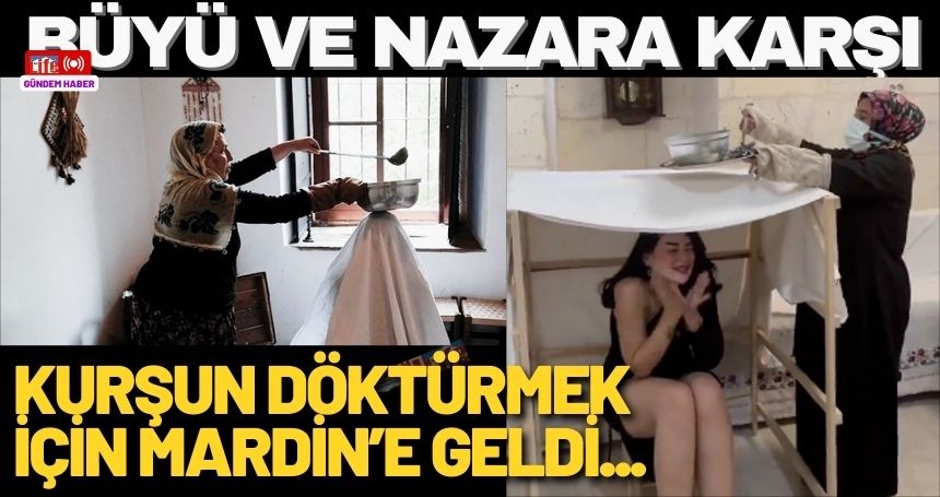Büyüden kurtulmak isteyen Genç Kadın Soluğu Mardin'de Aldı: 100 TL'ye Kurşun Döktürdü!