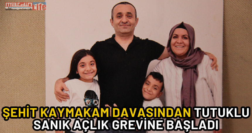 Şehit kaymakam davasından tutuklu sanık açlık grevine başladı