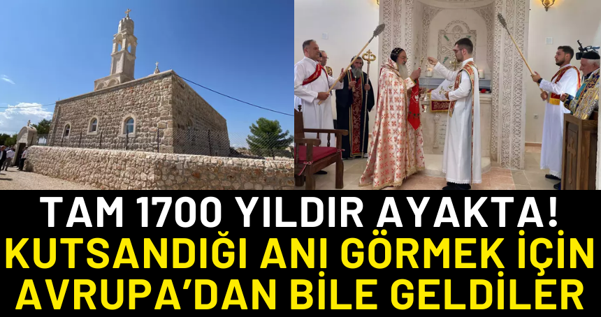Tam 1700 yıldır ayakta! Kutsandığı anı görmek için Avrupa’dan bile geldiler