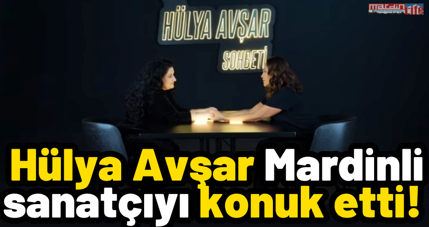 Hülya Avşar Mardinli sanatçıyı konuk etti!