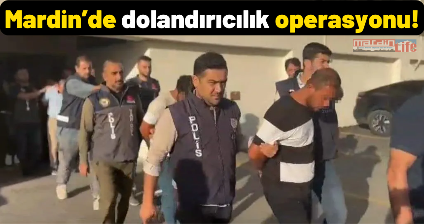 Mardin’de dolandırıcılık operasyonu!