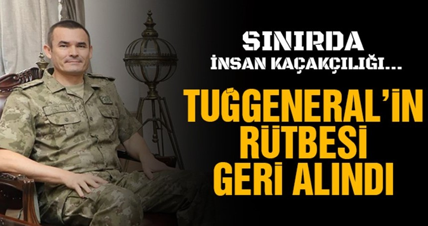 MSB: Suriye sınırında insan kaçakçılığından tutuklanan tuğgeneralin rütbesi geri alındı