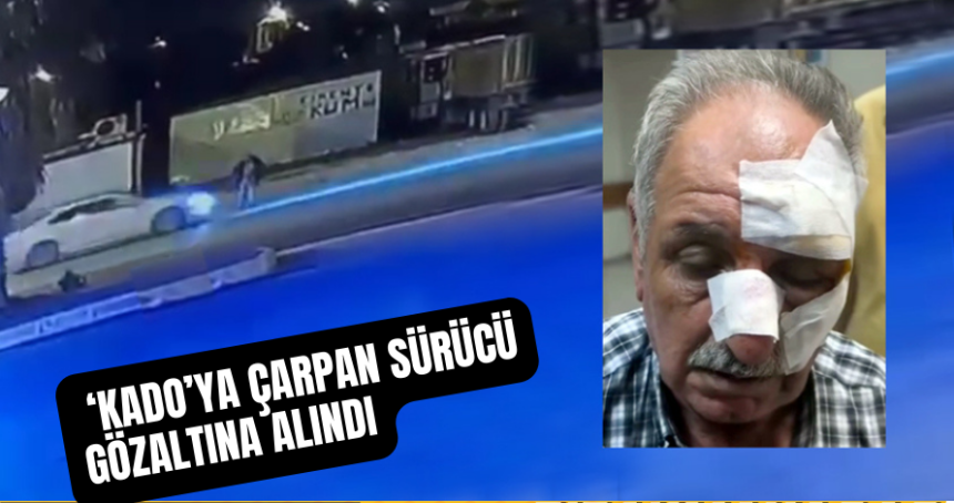 Kado'ya çarpan araç sürücüsü gözaltına alındı