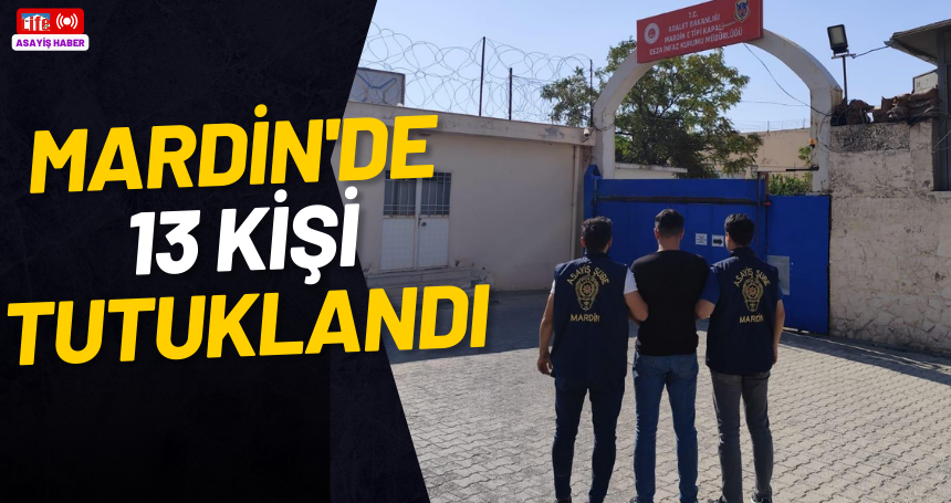 Mardin'de 13 kişi tutuklandı