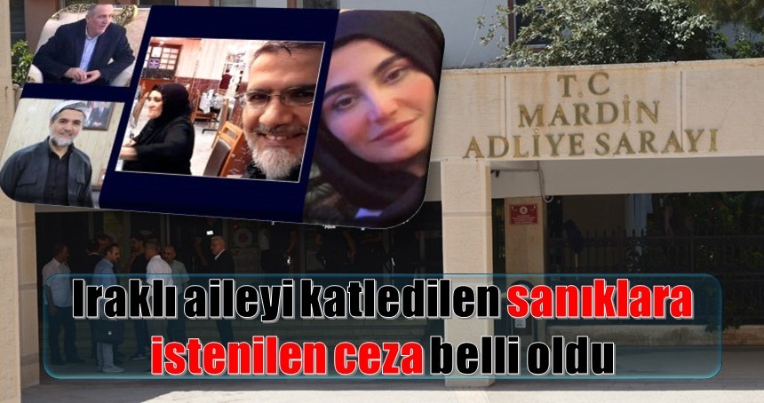 Iraklı aileyi katledilen sanıklara istenilen ceza
