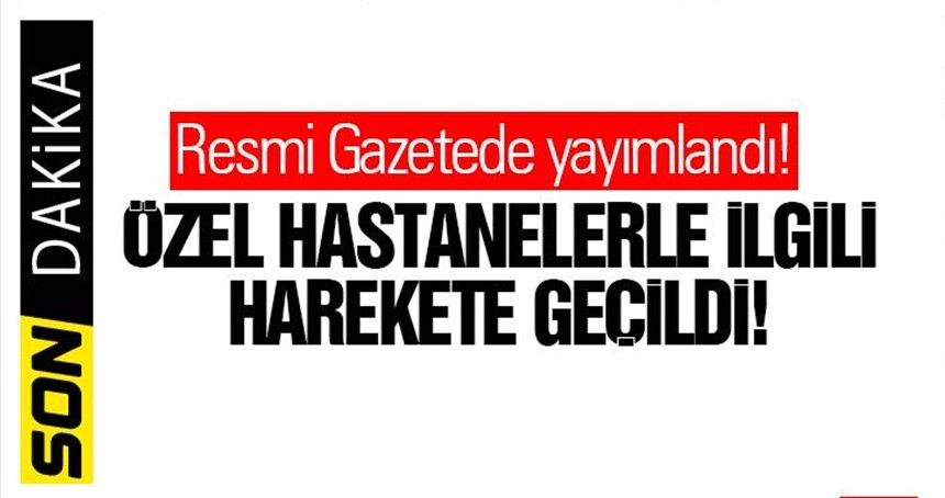 Özel hastanelerle ilgili harekete geçildi!