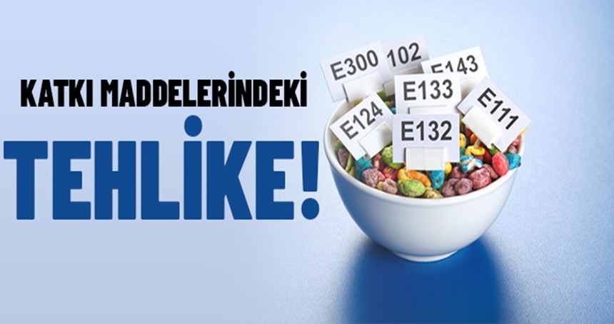 Katkı maddelerindeki tehlike