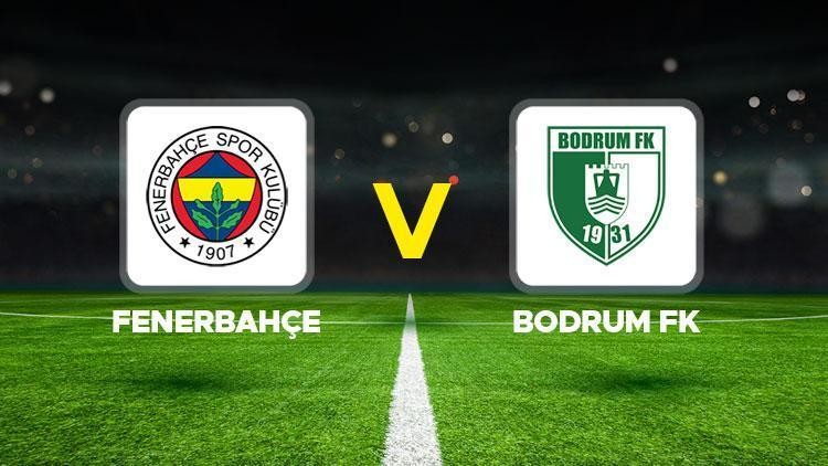 CANLI İZLE!!!Fenerbahçe - Bodrum FK maçı ne zaman? Saat kaçta? Hangi kanaldan izlenebilecek?