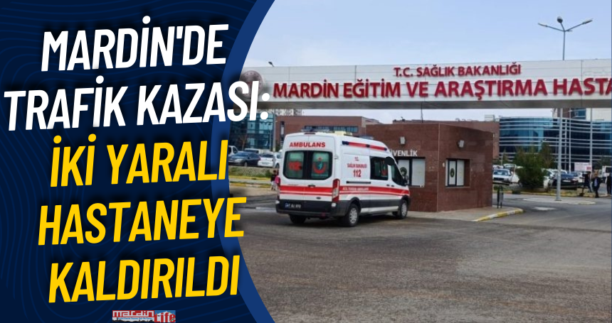 Mardin'de Trafik Kazası: İki Yaralı Hastaneye Kaldırıldı