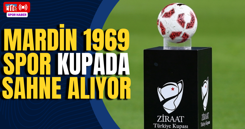 Mardin 1969 Spor kupada sahne alıyor