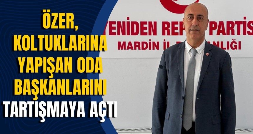 Özer, Koltuklarına yapışan oda başkanlarını tartışmaya açtı
