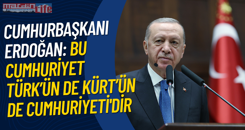 Cumhurbaşkanı Erdoğan: Bu Cumhuriyet Türk’ün de Kürt’ün de Cumhuriyeti'dir
