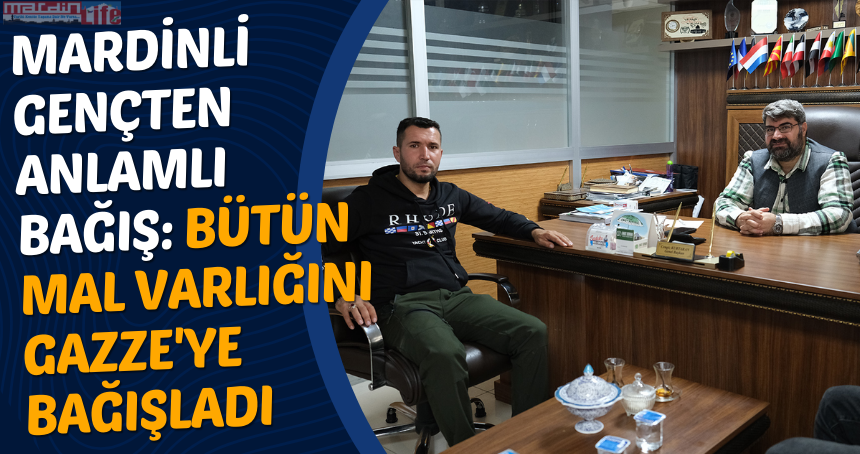 Mardinli Gençten Anlamlı Bağış: Bütün mal varlığını Gazze'ye bağışladı