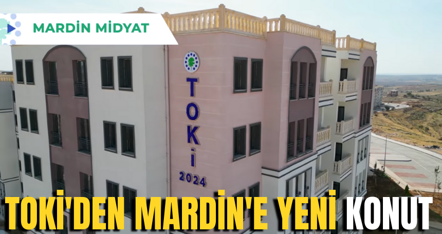 TOKİ'den Mardin'e Yeni Konut