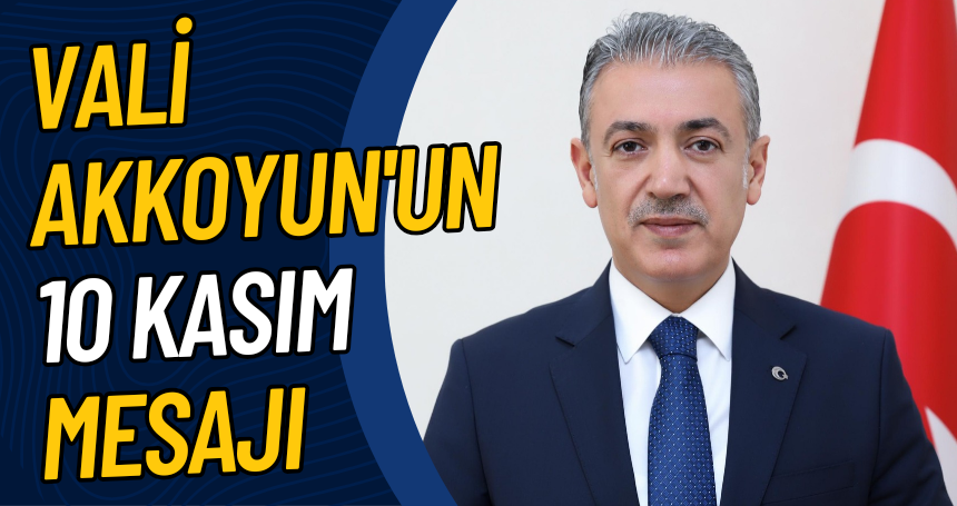 Vali Akkoyun'un 10 Kasım mesajı