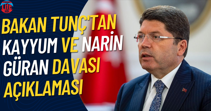 Bakan Tunç'tan kayyum ve Narin Güran davası açıklaması
