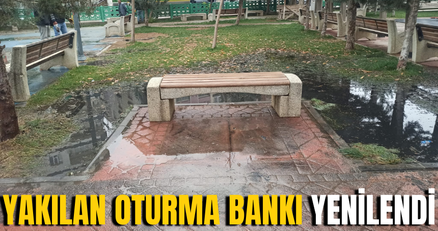 Diriliş Parkı’nda Yakılan Oturma Bankı Hızla Yenilendi