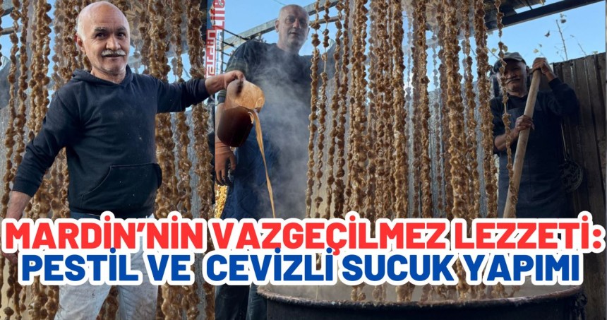 Mardin’in vazgeçilmez lezzeti: Pestil ve cevizli sucuk