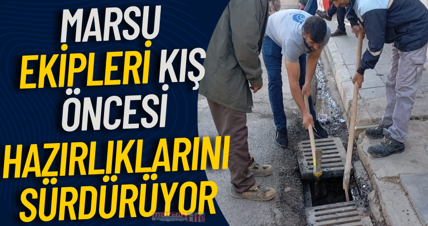MARSU Ekipleri Kış Öncesi Hazırlıklarını Sürdürüyor