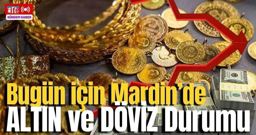 Mardin'de Altın ve Döviz Piyasasında Son Durum (25 Kasım 2024)