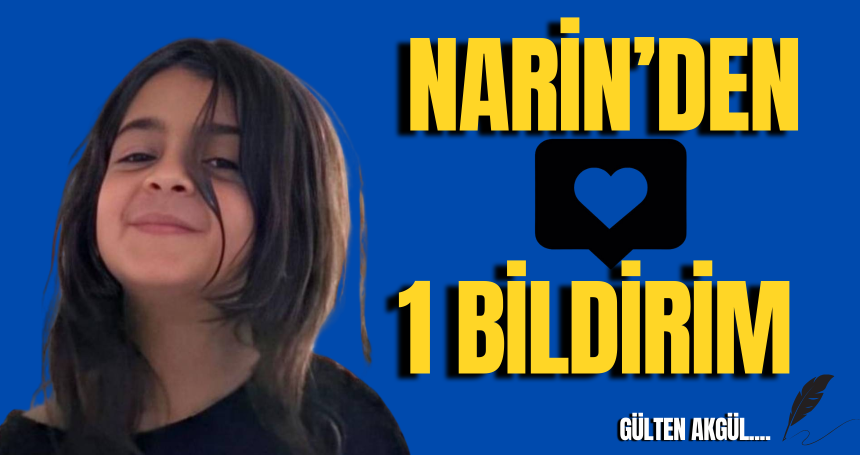 NARİN’DEN 1 BİLDİRİM