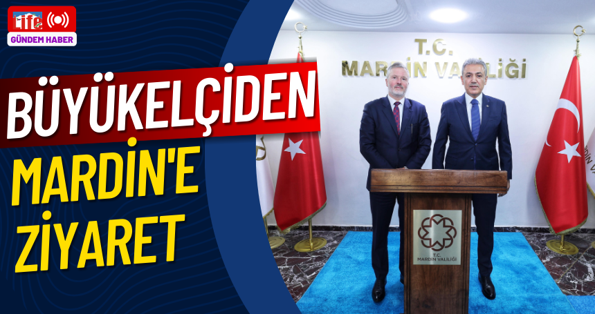 Büyükelçiden Mardin'e ziyaret