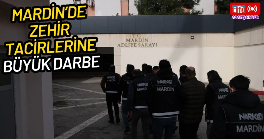 Mardin’de zehir tacirlerine büyük darbe