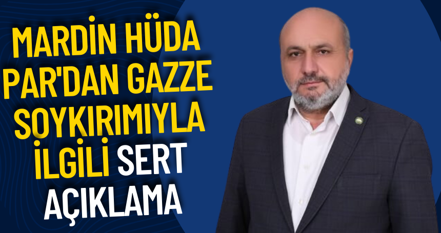 Mardin HÜDA PAR'dan Gazze Soykırımıyla İlgili Sert Açıklama