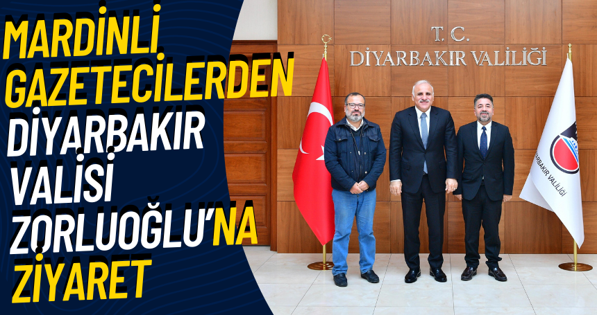 Mardinli Gazetecilerden Diyarbakır Valisi Zorluoğlu’na Ziyaret
