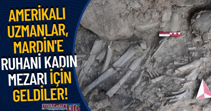 Amerikalı Uzmanlar, Mardin'deki Ruhani Kadın mezarını araştırıyor!