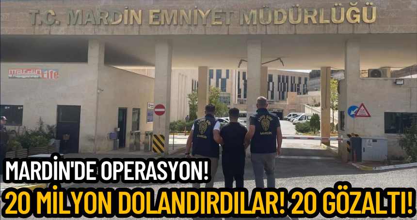 Mardin'de Operasyon! 20 milyon dolandırdılar! 20 gözaltı!