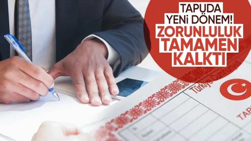 Tapu sahipleri için o zorunluluk artık tamamen kalktı