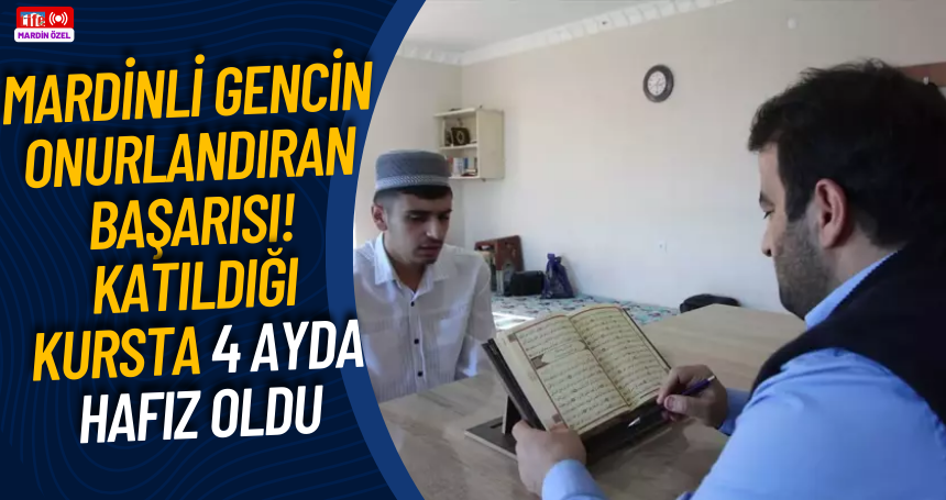 Mardinli gencin onurlandıran başarısı! Katıldığı kursta 4 ayda hafız oldu