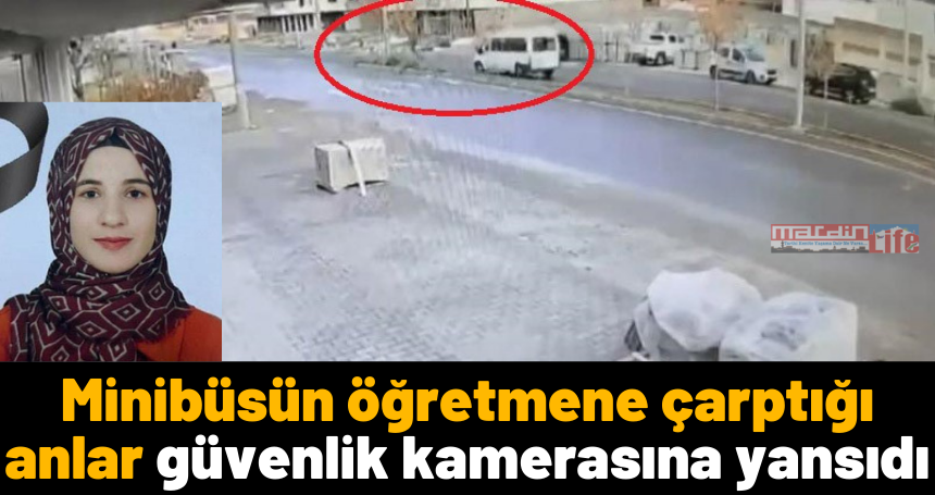 Mardin'de minibüsün öğretmene çarptığı anlar güvenlik kamerasına yansıdı