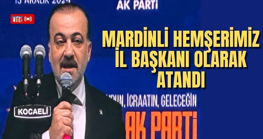 AK Parti Kocaeli'ne Mardinli Başkan