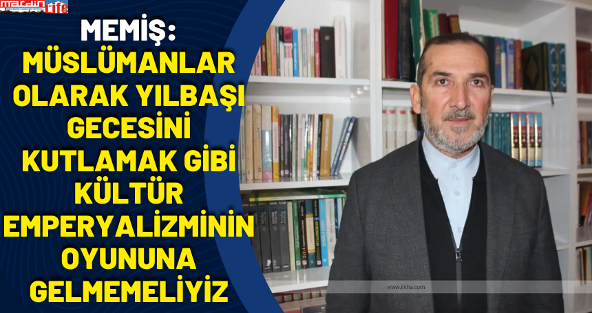 Memiş: Müslümanlar olarak yılbaşı gecesini kutlamak gibi kültür emperyalizminin oyununa gelmemeliyiz