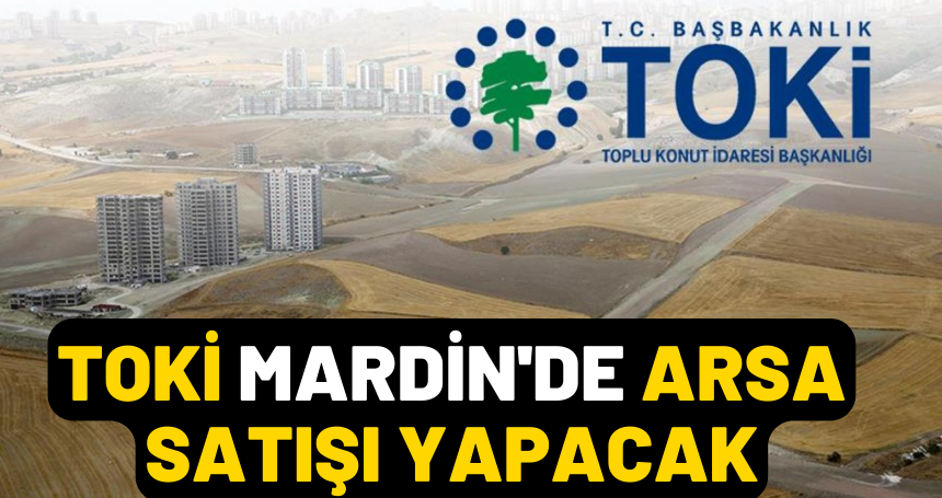 TOKİ Mardin'de arsa satışı yapacak