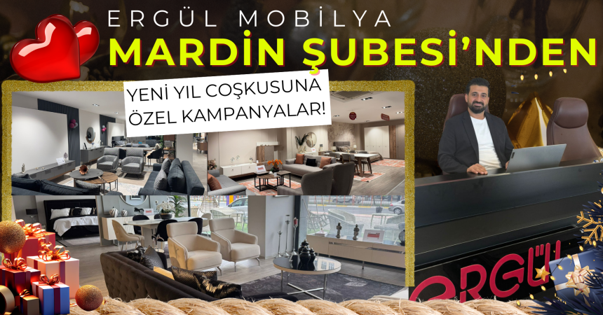 Ergül Mobilya Mardin Şubesi’nden Yeni Yıl Coşkusuna Özel Kampanyalar!