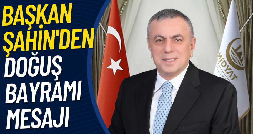 Başkan Şahin'den Doğuş Bayramı mesajı