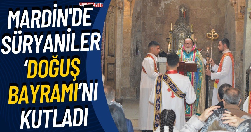 Mardin'de Süryaniler ‘Doğuş Bayramı'nı kutladı